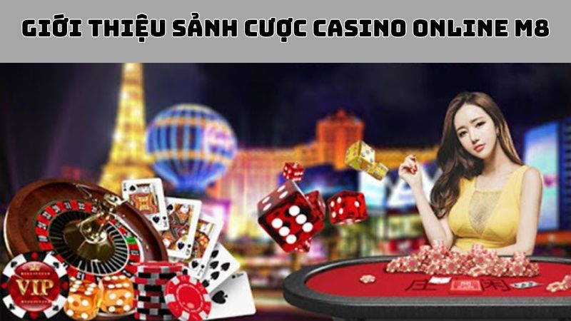 Giới thiệu sảnh cược casino online M88
