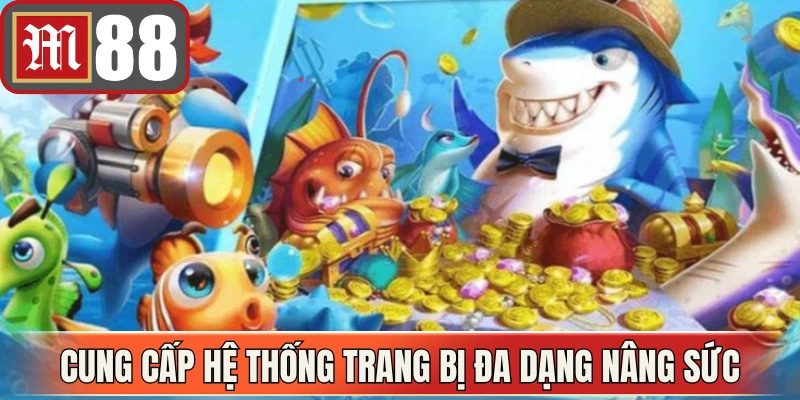 Cung cấp hệ thống trang bị đa dạng nâng sức mạnh