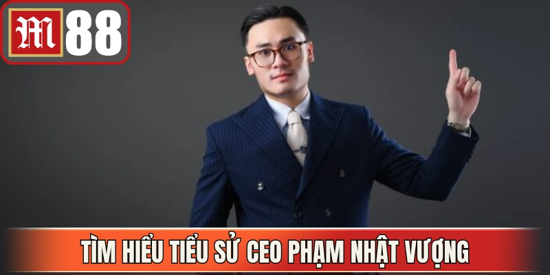 Tìm hiểu tiểu sử CEO Phạm Nhật Vượng