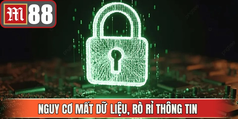 Nguy cơ mất dữ liệu, rò rỉ thông tin và tổn thất nghiêm trọng