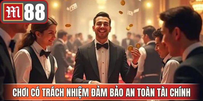 Chơi có trách nhiệm đảm bảo an toàn tài chính và tinh thần người dùng