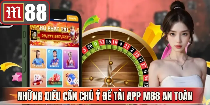 Những điều cần chú ý để tải app M88 an toàn